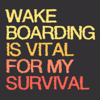 Wake Boarding Is Vital For My Survival Cool Vintage Hoodie | Artistshot