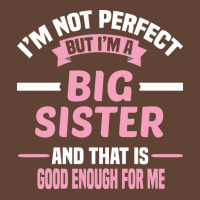 Im Not Perfect But Im A Big Sister And That Is Goo T-shirt | Artistshot