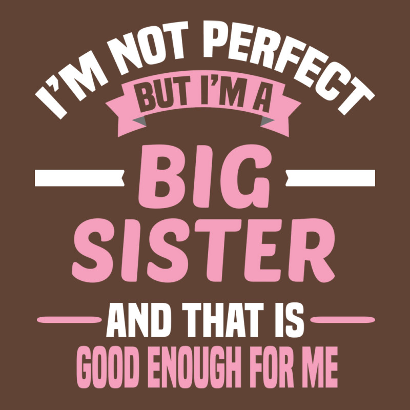 Im Not Perfect But Im A Big Sister And That Is Goo T-Shirt by itanivampap | Artistshot