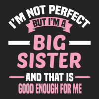 Im Not Perfect But Im A Big Sister And That Is Goo 3/4 Sleeve Shirt | Artistshot