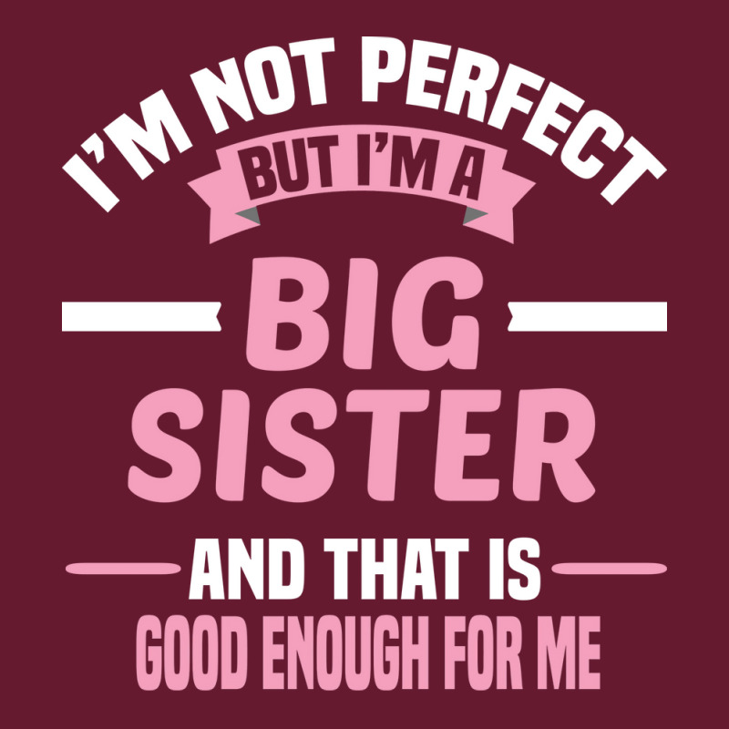 Im Not Perfect But Im A Big Sister And That Is Goo Classic T-shirt by itanivampap | Artistshot