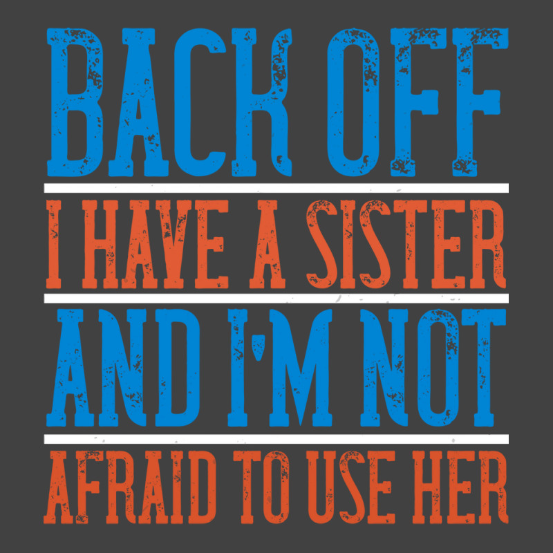 Back Off I Have A Sister And Im Not Afraid To Use Vintage T-shirt | Artistshot