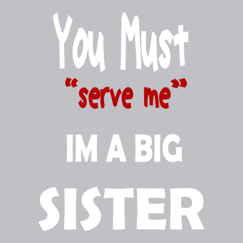 You Must Serve Me Im A Big Sister Pocket T-Shirt by amorajankuk | Artistshot