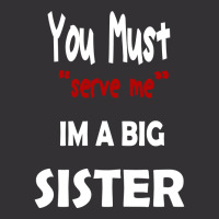 You Must Serve Me Im A Big Sister Vintage Short | Artistshot