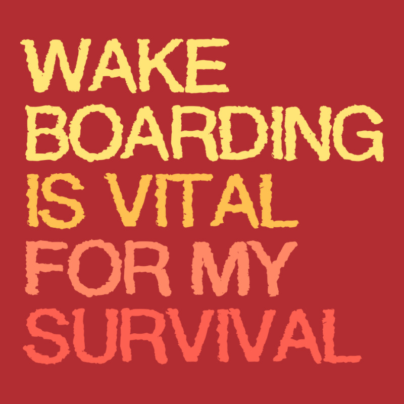 Wake Boarding Is Vital For My Survival Gift Ladies Fitted T-Shirt by jivenmeradf | Artistshot