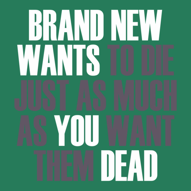 Brand New Wants To Die Just As Much As You Want Th T-Shirt by buddoxhardoe | Artistshot