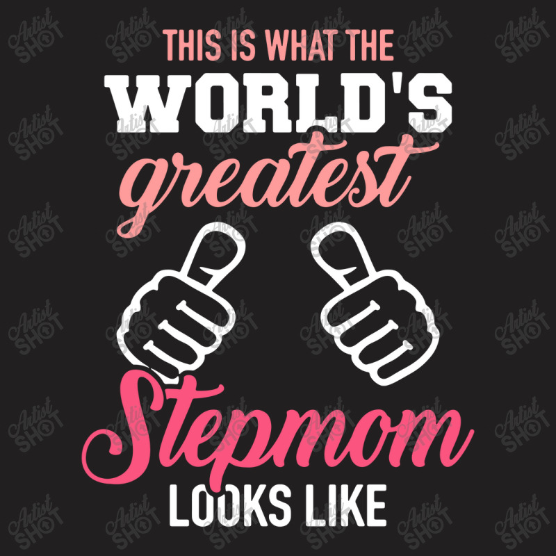 This Is What The World's Greatest Stepmom Looks Li T-Shirt by skw art | Artistshot