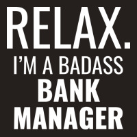 Relax Im A Badass Bank Manager Tumblr Tank Top | Artistshot