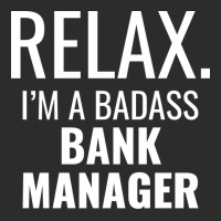 Relax Im A Badass Bank Manager Tumblr Exclusive T-shirt | Artistshot