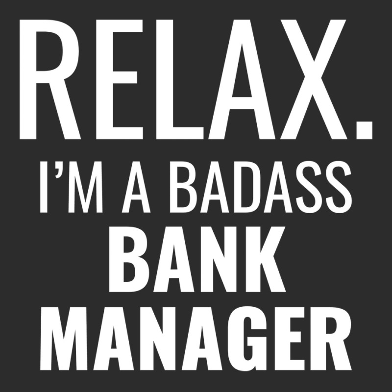 Relax Im A Badass Bank Manager Tumblr Exclusive T-shirt by soutzitacenv | Artistshot