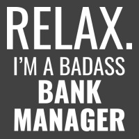 Relax Im A Badass Bank Manager Tumblr Vintage T-shirt | Artistshot