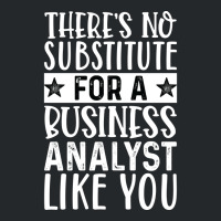 Theres No Substitue For A Business Analyst Like Yo Crewneck Sweatshirt | Artistshot