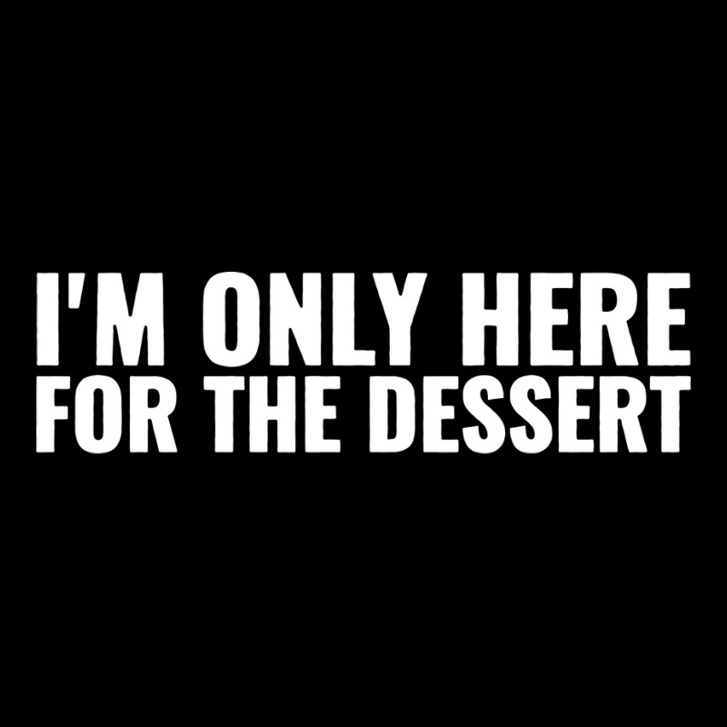 Im Only Here For The Dessert Girl Pocket T-shirt | Artistshot