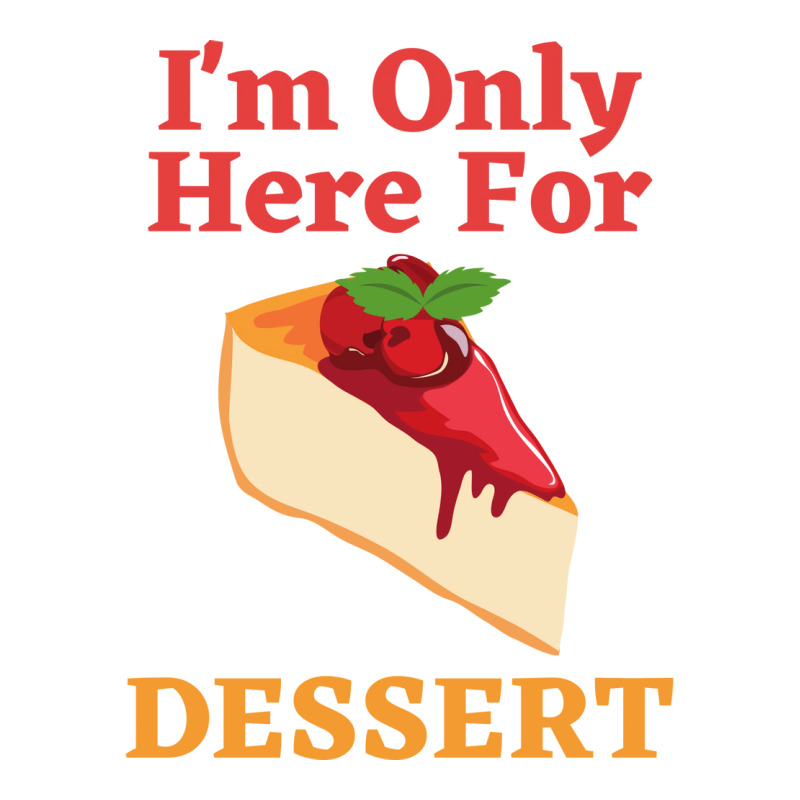 Im Only Here For The Dessert Tshirt Love V-neck Tee | Artistshot