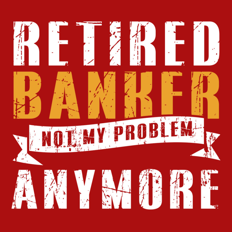 Retired Banker Not My Problem Funny Retirement Ret Printed hat by mshhorbadadee | Artistshot