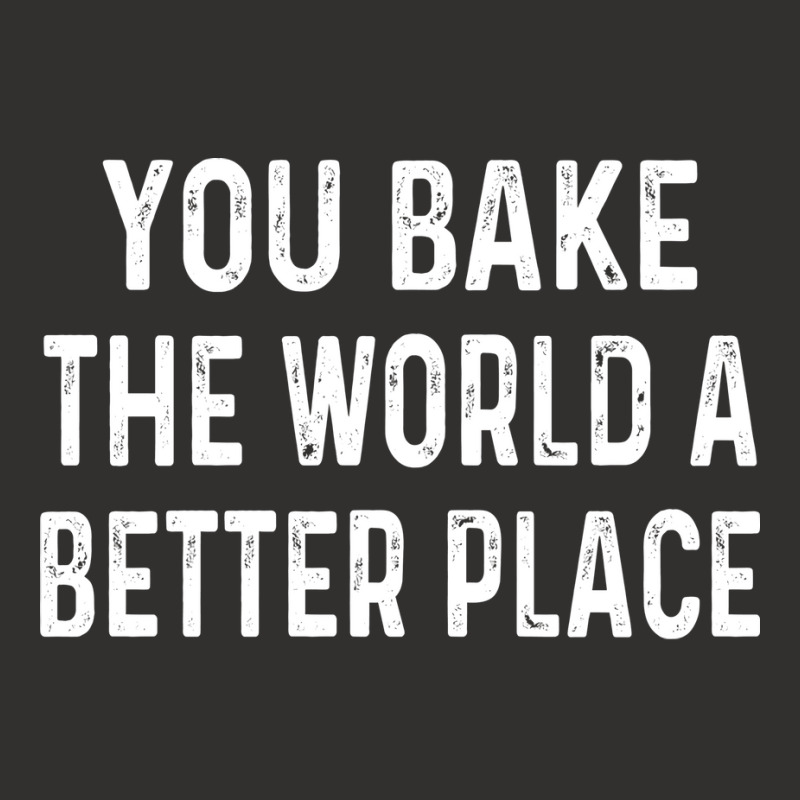 You Bake The World A Better Place Trending Champion Hoodie | Artistshot