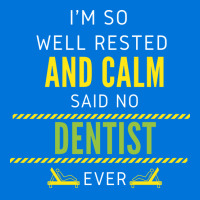 Im So Well Rested And Calm Said No Dentist Ever Vi Graphic T-shirt | Artistshot