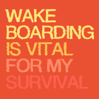 Wake Boarding Is Vital For My Survival Cute Ladies Fitted T-shirt | Artistshot