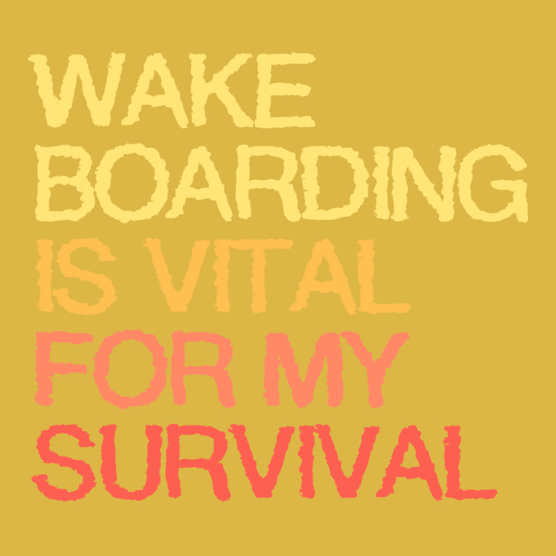 Wake Boarding Is Vital For My Survival Cute Classic T-shirt by mesapehozajc | Artistshot