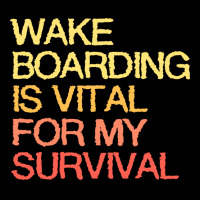 Wake Boarding Is Vital For My Survival Cute Unisex Jogger | Artistshot