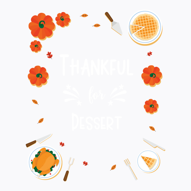 Thankful For Dessert Funny T-Shirt by kaistosylinj | Artistshot