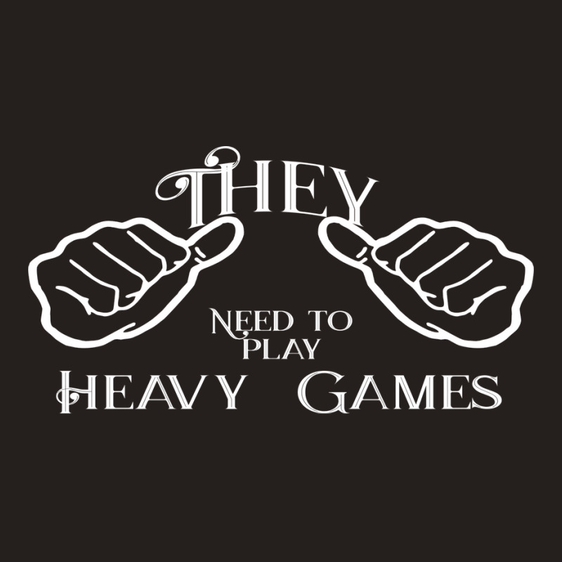 They Needs To Play Heavy Games Nature Tank Top | Artistshot