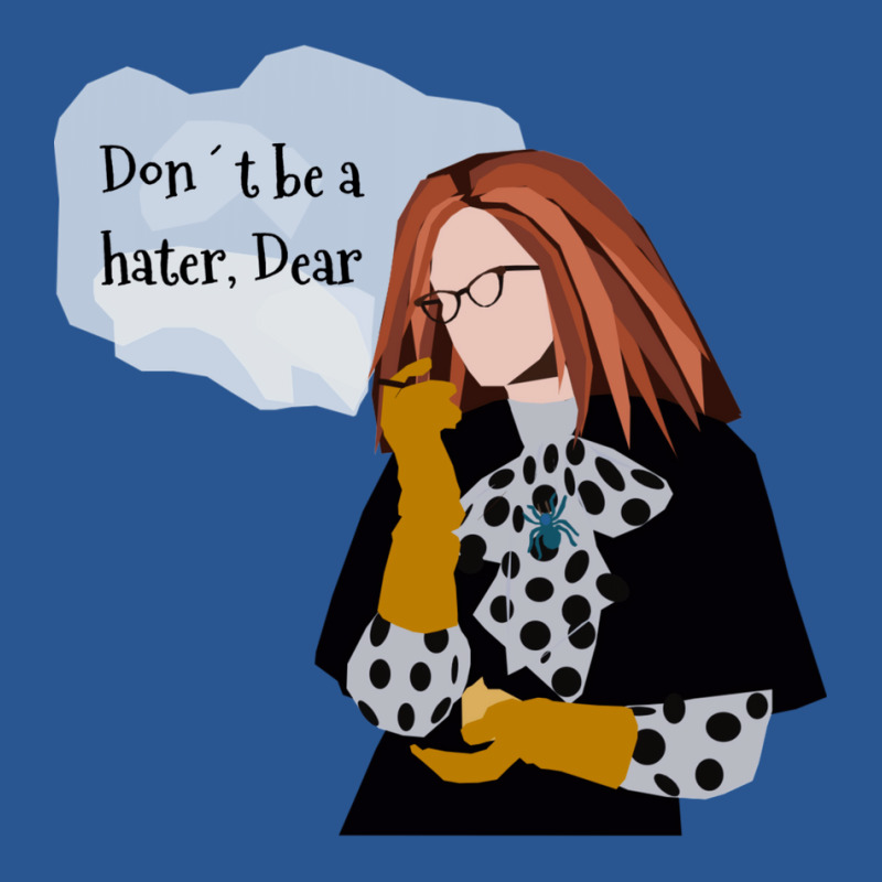 Don't Be A Hater Dear T-shirt | Artistshot