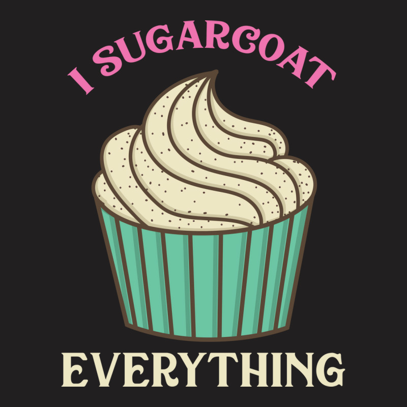 Cutr Baking Gift Baker Pastry Chef Sugarcoat Every T-Shirt by bendersauedn | Artistshot