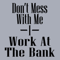 Dont Mess With Me I Work At The Bank Blue Tank Dress | Artistshot