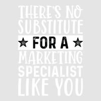 Theres No Substitue For A Marketing Specialist Lik Exclusive T-shirt | Artistshot