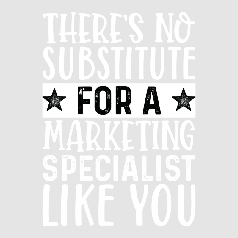 Theres No Substitue For A Marketing Specialist Lik Exclusive T-shirt by mangisoustac | Artistshot