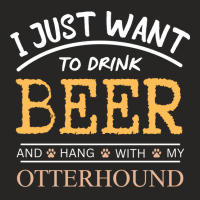 I Just Want To Drink Beer And Hang With My Otterho Ladies Fitted T-shirt | Artistshot