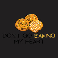 Dont Go Baking My Heart Cute T-shirt | Artistshot