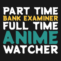 Part Time Bank Examiner Full Time Anime Watcher Hu Flannel Shirt | Artistshot