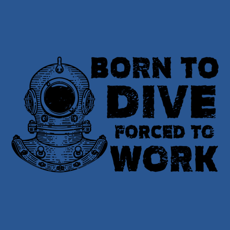 Born To Dive Forced To Work Nostalgia T-shirt | Artistshot