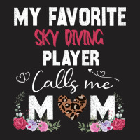 My Favorite Sky Diving Player Calls Me Mom Mother T-shirt | Artistshot