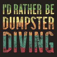 Id Rather Be Dumpster Diving Quote Tank Top | Artistshot