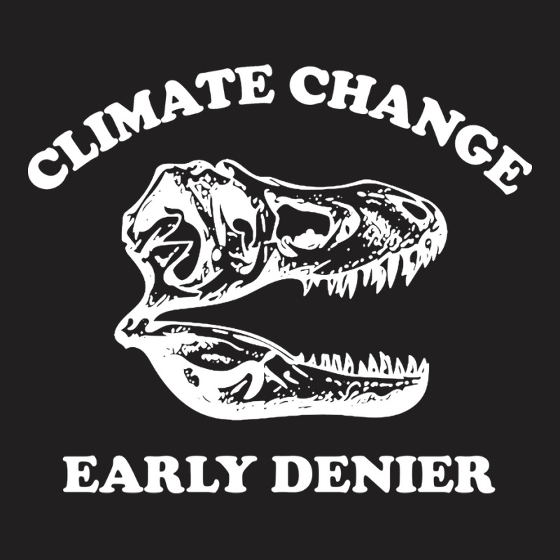 Climate Change Early Denier T-Shirt by delhayeidai | Artistshot