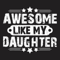 Awesome Like My Daughter Mothers Father's Day Gift T-shirt | Artistshot