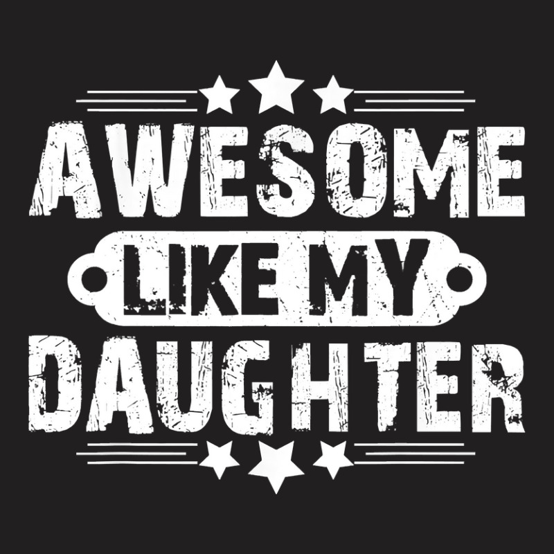 Awesome Like My Daughter Mothers Father's Day Gift T-shirt | Artistshot