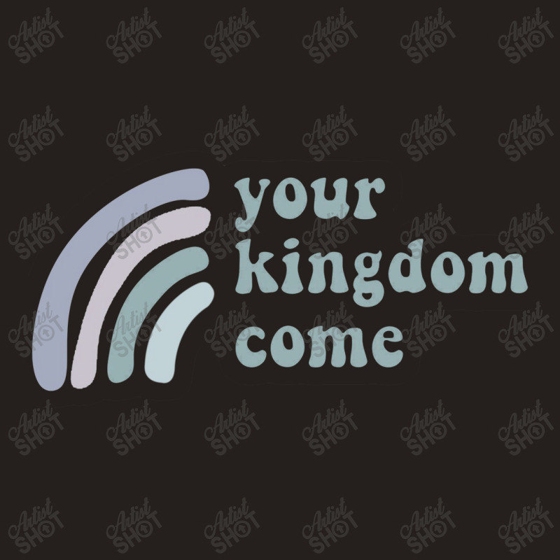 Your Kingdom Come Tank Top | Artistshot