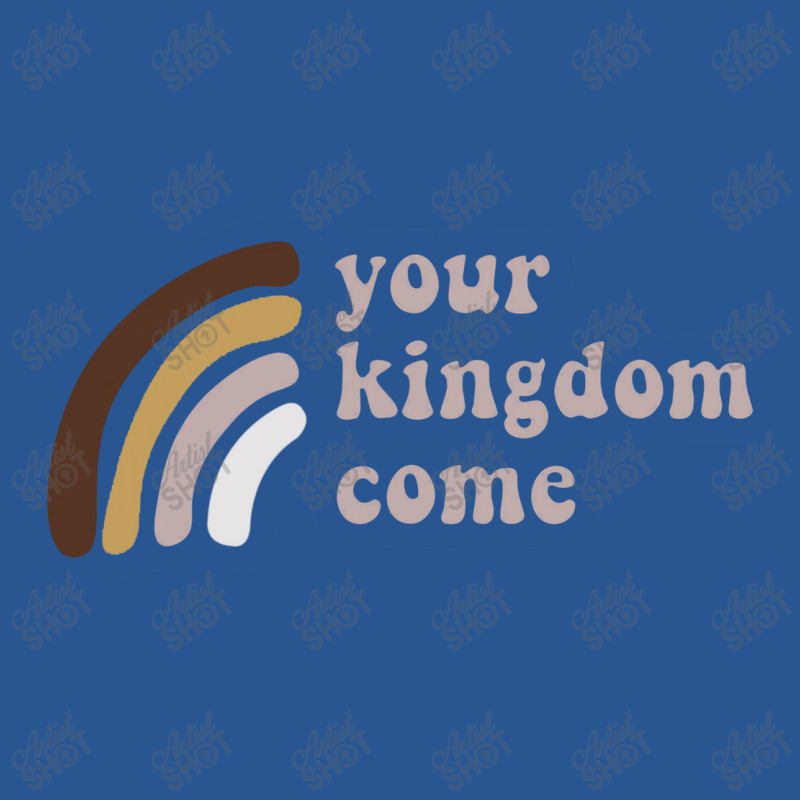 Your Kingdom Come T-shirt | Artistshot