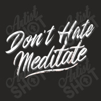 Dont Hate Meditate Ladies Fitted T-shirt | Artistshot