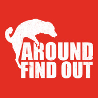 Dog F Around Find Out Graphic T-shirt | Artistshot