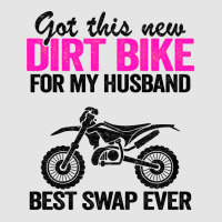 Got This New Dirt Bike For My Husband Best Swap Ev Exclusive T-shirt | Artistshot