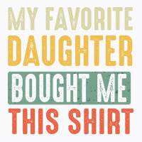 Dad  Vintage My Favorite Daughter Bought Me This T-shirt | Artistshot