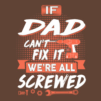 Dad Gift If Dad Cant Fix It Were All Screwed T-shirt | Artistshot