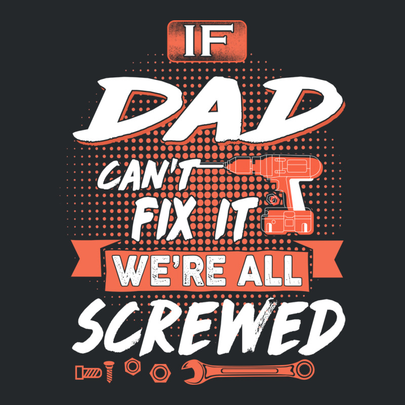 Dad Gift If Dad Cant Fix It Were All Screwed Crewneck Sweatshirt by manicklasturr | Artistshot