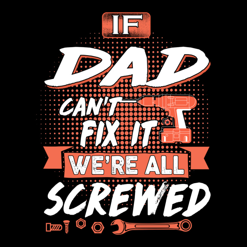 Dad Gift If Dad Cant Fix It Were All Screwed Zipper Hoodie by manicklasturr | Artistshot