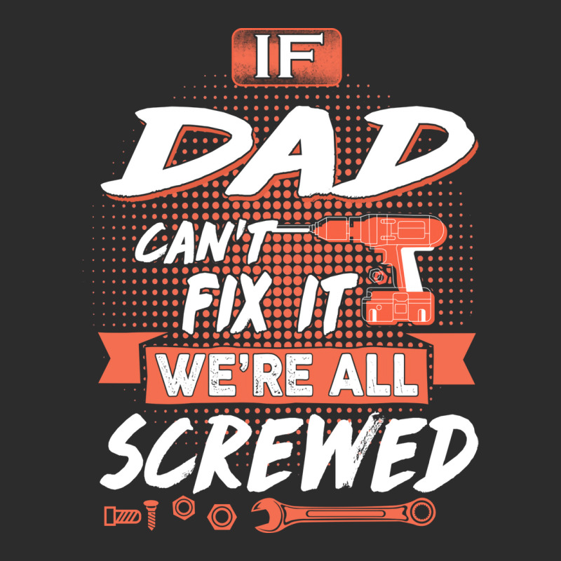 Dad Gift If Dad Cant Fix It Were All Screwed Exclusive T-shirt by manicklasturr | Artistshot